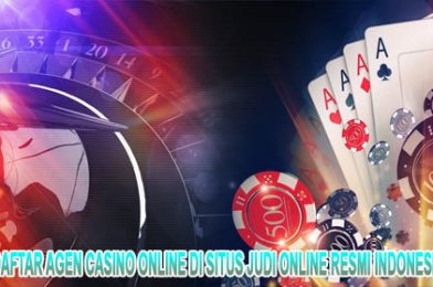 Daftar Agen Casino Online di Situs Judi Online Resmi Indonesia